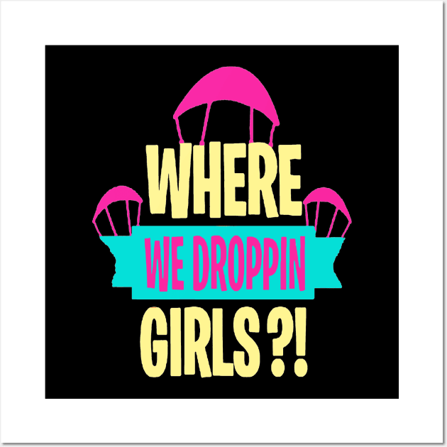 where we droppin girls Wall Art by HTTC